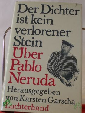 Artikelbild des Artikels “Der Dichter ist kein verlorener Stein : über Pablo Neruda / hrsg. u. unter Mitarb. von Janine Aranda u. Angela Kling aus d. Span., Franz. u. Ital. übers. von Karsten Garscha “