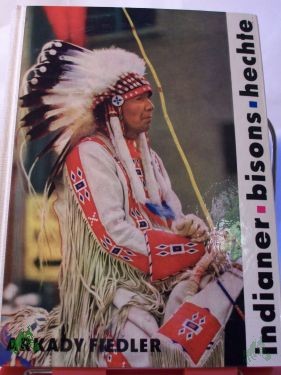 Artikelbild des Artikels “Indianer, Bisons, Hechte : Neue Reise in d. nach Harz duftende Kanada / Arkady Fiedler. Aus d. Poln. übers. v. Bolko Schweinitz “