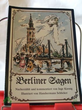 Artikelbild des Artikels “Berliner Sagen / nacherzählt und kommentiert von Inge Kiessig. Illustrationen von Hanshermann Schlicker. Berlin-Information “