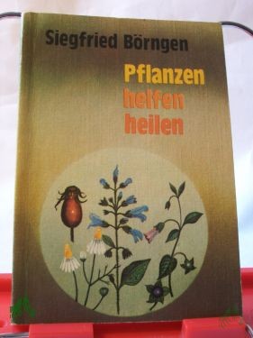 Artikelbild des Artikels “Pflanzen helfen heilen / Siegfried Börngen “