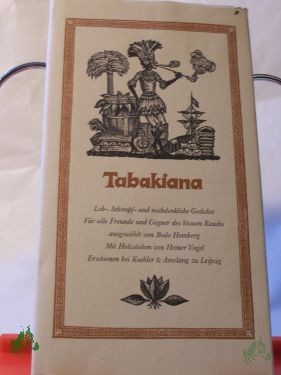 Artikelbild des Artikels “Tabakiana : Lob-, Schimpf- u. nachdenkl. Gedichte ; für alle Freunde u. Gegner d. blauen Rauchs / ausgew. von Bodo Homberg. Mit Holzstichen von Heiner Vogel “