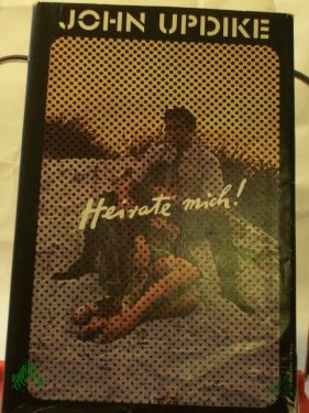 Artikelbild des Artikels “Heirate mich : Eine Romanze / John Updike. Aus d. Amerikan. von Angela Praesent “