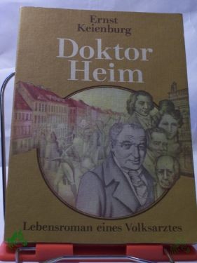 Product image of the product “Doktor Heim : Lebensroman e. Volksarztes / Ernst Keienburg ”