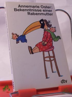 Artikelbild des Artikels “Bekenntnisse einer Rabenmutter / Annemarie Oster. Dt. von Gabriele Gellings “