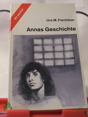 Product image of the product “Annas Geschichte : die Geschichte einer Verschwundenen / Urs M. Fiechtner ”