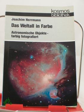 Artikelbild des Artikels “Das Weltall in Farbe : astronom. Objekte, farbige fotogr. / Joachim Herrmann. Mit 50 Farbfotos, 2 Schwarzweissaufnahmen u. 3 Zeichn. nach Vorlagen d. Autors von Klaus Meier “