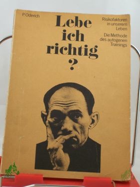Artikelbild des Artikels “Lebe ich richtig? : Risikofaktoren in unserem Leben ; d. Methode d. autogenen Trainings / Peter Oderich “