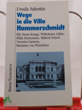 Product image of the product “Wege in die Villa Hammerschmidt : Elly Heuss-Knapp, Wilhelmine Lübke, Hilda Heinemann, Mildred Scheel, Veronica Carstens, Marianne von Weizsäcker / Ursula Salentin ”