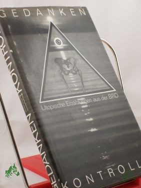 Artikelbild des Artikels “Gedankenkontrolle : utop. Erzählungen aus d. BRD / Illustrationen: Regine Schulz ; Burckhard Labowski “