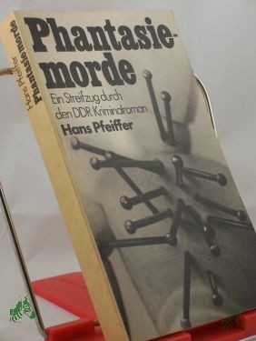 Artikelbild des Artikels “Phantasiemorde : e. Streifzug durch d. DDR-Kriminalroman / Hans Pfeiffer “