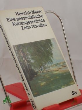 Artikelbild des Artikels “Eine pessimistische Katzengeschichte : 10 Novellen / Heinrich Mann “