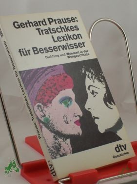 Artikelbild des Artikels “Tratschkes Lexikon für Besserwisser : Dichtung und Wahrheit in der Weltgeschichte / Gerhard Prause “