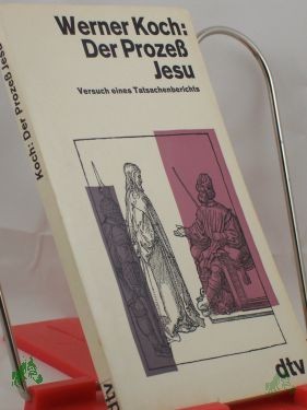 Artikelbild des Artikels “Der Prozess Jesu : Versuch e. Tatsachenberichts / Werner Koch “