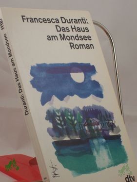 Artikelbild des Artikels “Das Haus am Mondsee : Roman / Francesca Duranti. Dt. von Bettina Kienlechner “