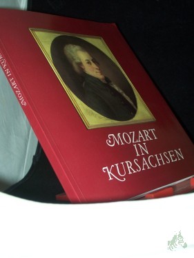 Artikelbild des Artikels “Mozart in Kursachsen / Stadtgeschichtliches Museum Leipzig. Hrsg. von Brigitte Richter und Ursula Oehme. Im Auftr. des Rates der Stadt Leipzig... “
