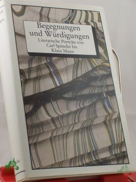 Product image of the product “Begegnungen und Würdigungen : literar. Porträts von Carl Spitteler bis Klaus Mann / hrsg. von Peter Goldammer ”