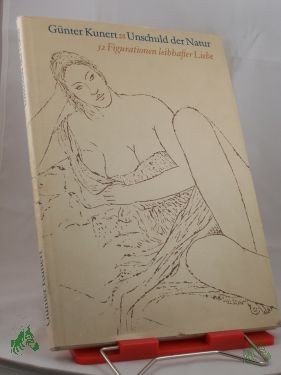 Product image of the product “Unschuld der Natur : 52 Figurationen leibhafter Liebe / Günter Kunert. Zeichn. von Fritz Cremer ”
