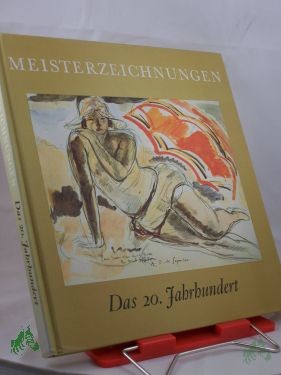 Artikelbild des Artikels “Das 20. Jahrhundert : Eine Auswahl d. besten Meisterzeichnungen von 1900 bis 1940 / Einf.: Una E. Johnson. Übers. von Brigitte Kahr “