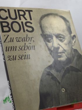 Product image of the product “Zu wahr, um schön zu sein / Curt Bois. Mitarb.: Gerold Ducke ”