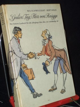 Artikelbild des Artikels “Guten Tag, Herr von Knigge : Ein heiteres Lesebuch f. alle Jahrgänge über alles, was anständig ist / W. K. Schweickert ; Bert Hold. Mit Illustrationen von Gerhard Vontra “