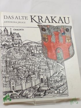 Artikelbild des Artikels “Das alte Krakau : Alltagsleben vom 13. bis zum 15. Jh. / Antonina Jelicz. Übers. aus d. Poln. von Eduard Merian. Mit e. Vorw. von Johannes Kalisch “