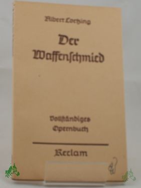 Artikelbild des Artikels “Der Waffenschmied : Komische Oper in 3 Aufz. ; Vollst. Buch / Albert Lortzing. Hrsg. u. eingel. v. Georg Richard Kruse “