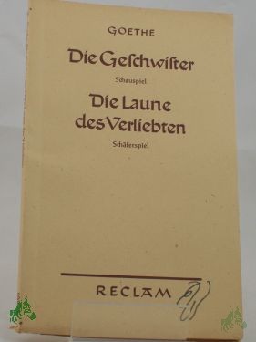 Product image of the product “Die Geschwister : Ein Schauspiel in 1 Akt. und Die Laune des Verliebten : Ein Schäferspiel in Versen u. einem Akte ”