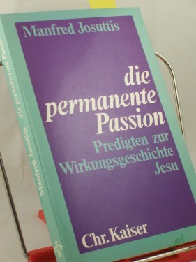 Product image of the product “Die permanente Passion : Predigten zur Wirkungsgeschichte Jesu / Manfred Josuttis ”