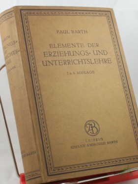 Artikelbild des Artikels “Die Elemente der Erziehungs- und Unterrichtslehre : Auf Grund d. Psychologie u. d. Philosophie d. Gegenw. / dargest. von Paul Barth “