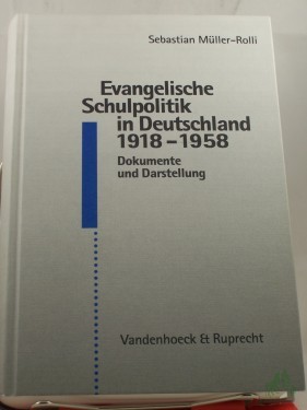 Artikelbild des Artikels “Evangelische Schulpolitik in Deutschland 1918 - 1958 : Dokumente und Darstellung / Sebastian Müller-Rolli. Unter Mitarb. von Reiner Anselm und einem Nachw. von Karl Ernst Nipkow “
