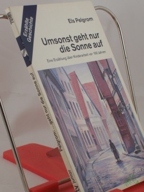 Product image of the product “Umsonst geht nur die Sonne auf : eine Erzählung über Kinderarbeit vor 100 Jahren / Els Pelgrom. Mit Federzeichn. von Michael Olschowy. Aus dem Niederländ. von Jutta und Theodor A. Knust ”