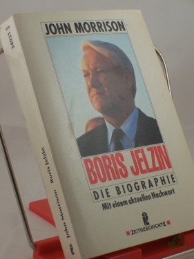 Artikelbild des Artikels “Boris Jelzin : die Biographie ; mit einem aktuellen Nachwort / John Morrison. Ins Dt. übertr. von Gabriele Conrad... “