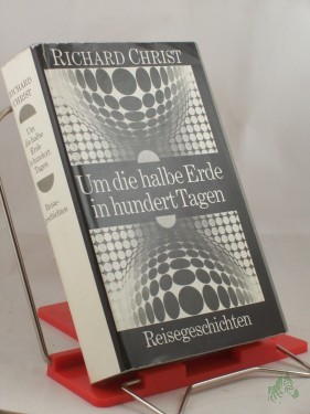 Artikelbild des Artikels “Um die halbe Erde in hundert Tagen : Reisegeschichten / Richard Christ “
