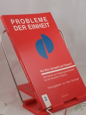 Artikelbild des Artikels “Nur Blut, Schweiss und Tränen? : Alternativen zum Katastrophenhandeln bei der deutschen Einigung / hrsg. von Gerd Grözinger. Autoren: Peter Grottian... “