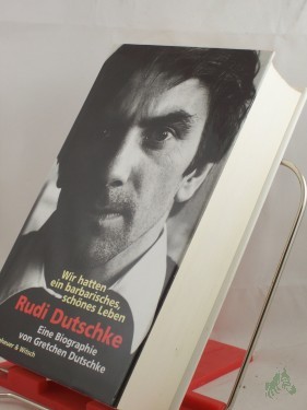 Artikelbild des Artikels “Rudi Dutschke : wir hatten ein barbarisches, schönes Leben ; eine Biographie / von Gretchen Dutschke “