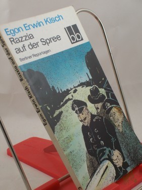 Artikelbild des Artikels “Razzia auf der Spree : Berliner Reportagen / Egon Erwin Kisch. Ausgew. von Fritz Hofmann “