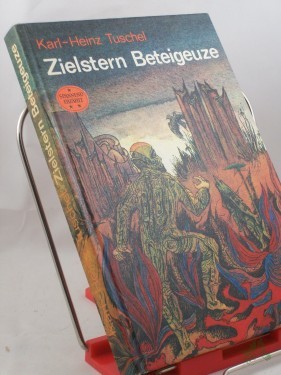 Artikelbild des Artikels “Zielstern Beteigeuze : wissenschaftl.-phantast. Roman / Karl-Heinz Tuschel. Illustrationen von Günter Lück “