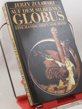 Artikelbild des Artikels “Auf dem silbernen Globus : e. Handschrift vom Mond / Jerzy Zuawski. Aus d. Poln. von Roswitha Buschmann “