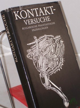 Artikelbild des Artikels “Kontakt-Versuche : e. Anthologie bulgar. phantast. Erzählungen / hrsg. von Erik Simon “