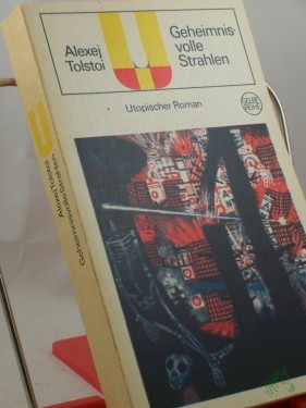 Artikelbild des Artikels “Geheimnisvolle Strahlen : Utop. Roman / Alexej Tolstoi. Ins Dt. übertr. von Anneliese Bauch “