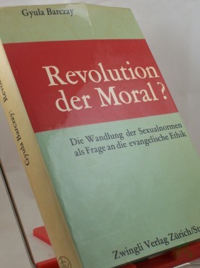 Artikelbild des Artikels “Revolution der Moral? : Die Wandlung d. Sexualnormen als Frage an d. evang. Ethik / Gyula Barczay “