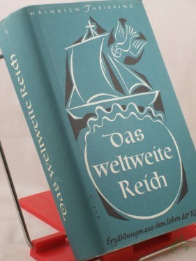 Product image of the product “Das weltweite Reich : Erzählungen u. Berichte aus dem Leben der Kirche / ausgew. u. bearb. von Heinrich Theissing ”