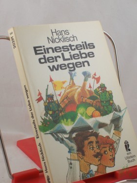 Artikelbild des Artikels “Einesteils der Liebe wegen : Roman / Hans Nicklisch. Mit Zeichn. von Eberhard Binder “