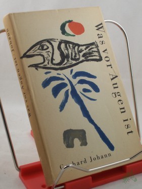 Artikelbild des Artikels “Was vor Augen ist : Von kleinen Zeitgenossen zwischen Marseille u. Paris / Gerhard Johann. Illustrationen: Hans Dieter Schwarz “