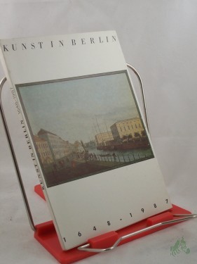 Artikelbild des Artikels “Kunst in Berlin : 1648 - 1987 ; Altes Museum, 10. Juni - 25. Oktober 1987 / Staatl. Museen zu Berlin. Ausstellung anlässl. d. 750jährigen Bestehens von Berlin. Bearb. u. zsgest. von Rosemarie Radeke u. Ruth Strohschein “