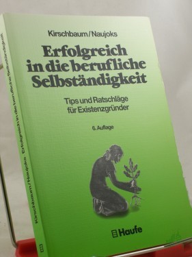 Artikelbild des Artikels “Erfolgreich in die berufliche Selbständigkeit : Tips und Ratschläge für Existenzgründer / von Günter Kirschbaum und Wilfried Naujoks “