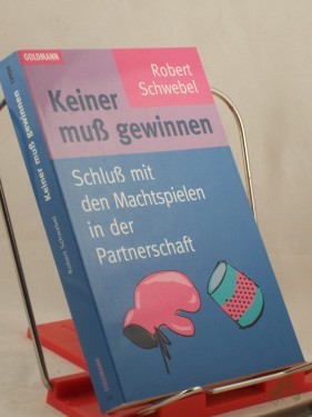 Artikelbild des Artikels “Keiner muß gewinnen : Schluß mit den Machtspielen in der Partnerschaft / Robert Schwebel. Aus dem Amerikan. von Christine Rohrbach und Sabine Schwenk “