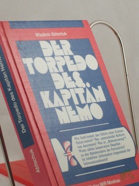 Artikelbild des Artikels “Der Torpedo des Kapitän Nemo oder Der heiße Draht in die Zukunft / Wladimir Abtschuk. Ins Dt. übers., überarb. u. erg. von Bernhard Steier “