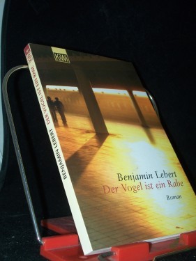 Artikelbild des Artikels “Der Vogel ist ein Rabe : Roman / Benjamin Lebert “