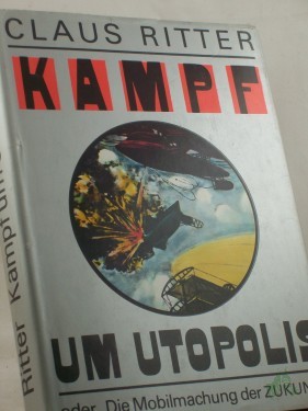 Artikelbild des Artikels “Kampf um Utopolis oder die Mobilmachung der Zukunft / Claus Ritter “